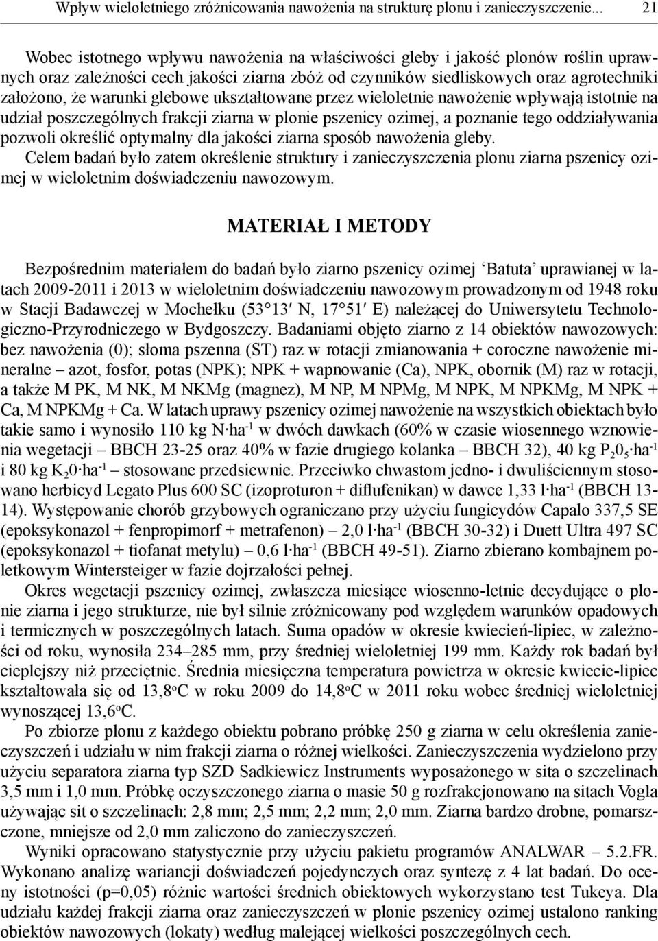 glebowe ukształtowane przez wieloletnie nawożenie wpływają istotnie na udział poszczególnych frakcji ziarna w plonie pszenicy ozimej, a poznanie tego oddziaływania pozwoli określić optymalny dla