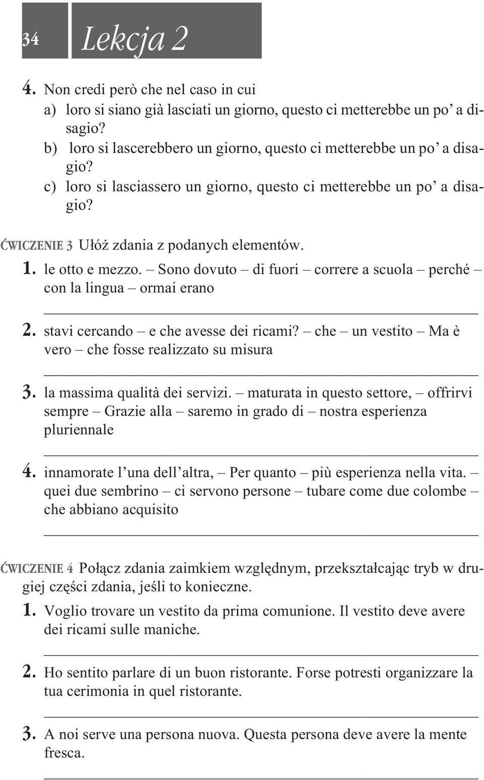 le otto e mezzo. Sono dovuto di fuori correre a scuola perché con la lingua ormai erano 2. stavi cercando e che avesse dei ricami? che un vestito Ma è vero che fosse realizzato su misura 3.