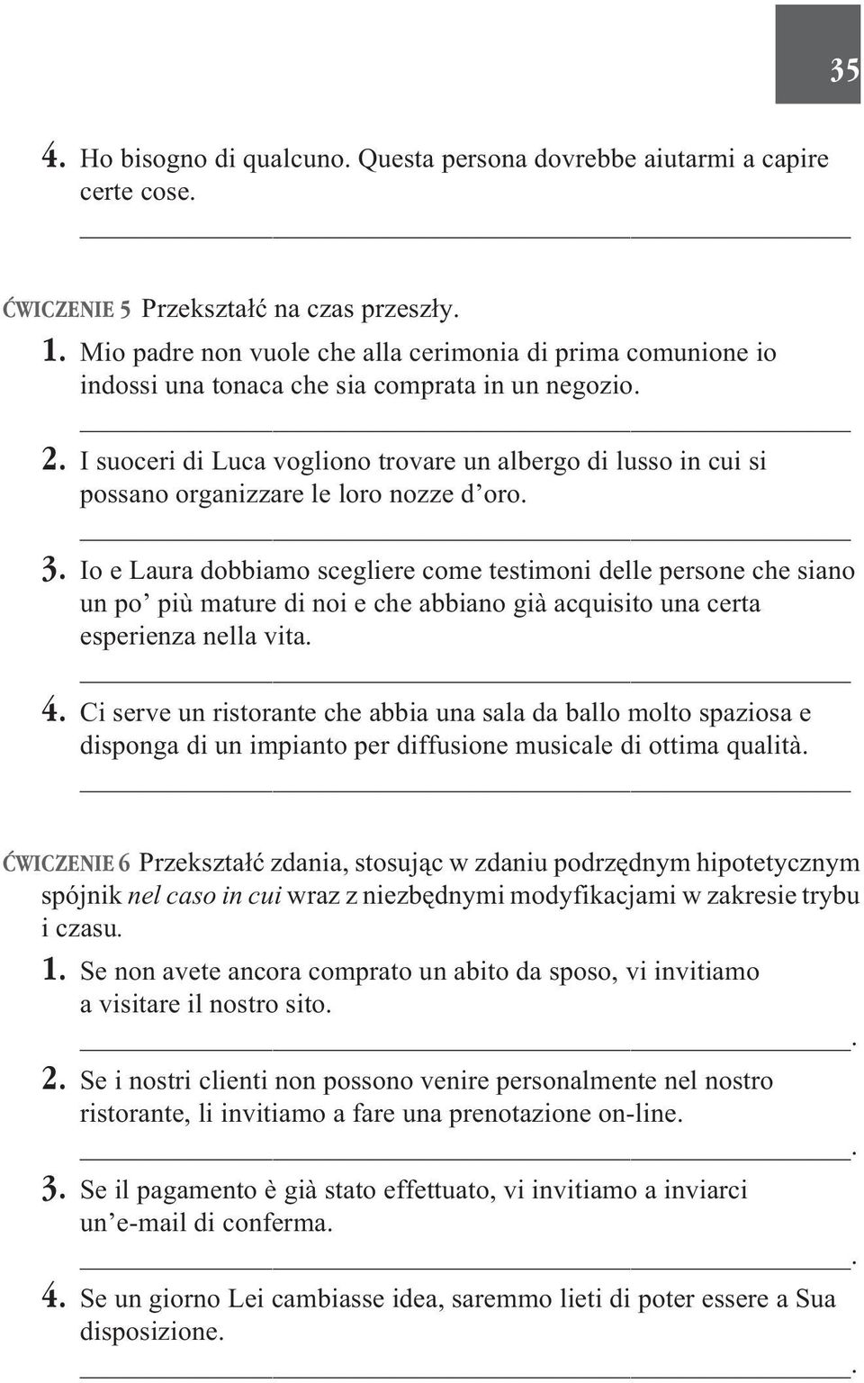 I suoceri di Luca vogliono trovare un albergo di lusso in cui si possano organizzare le loro nozze d oro. 3.