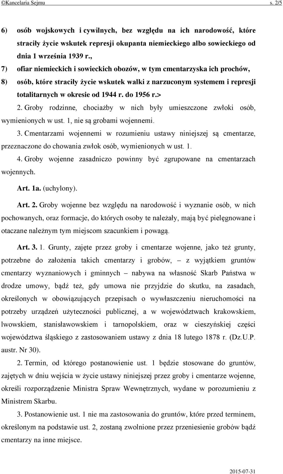 > 2. Groby rodzinne, chociażby w nich były umieszczone zwłoki osób, wymienionych w ust. 1, nie są grobami wojennemi. 3.