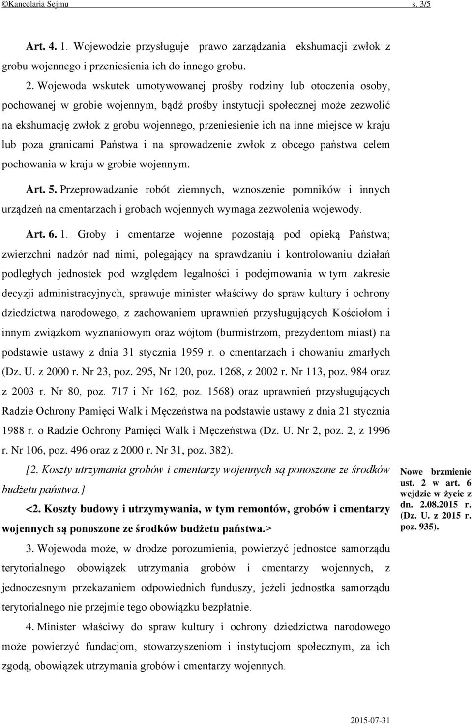 ich na inne miejsce w kraju lub poza granicami Państwa i na sprowadzenie zwłok z obcego państwa celem pochowania w kraju w grobie wojennym. Art. 5.