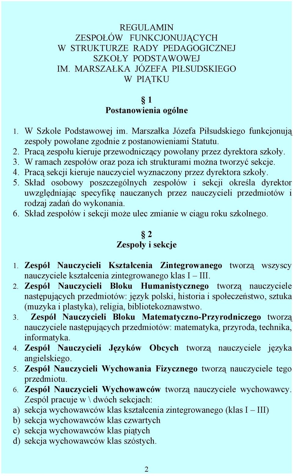 W ramach zespołów oraz poza ich strukturami można tworzyć sekcje. 4. Pracą sekcji kieruje nauczyciel wyznaczony przez dyrektora szkoły. 5.