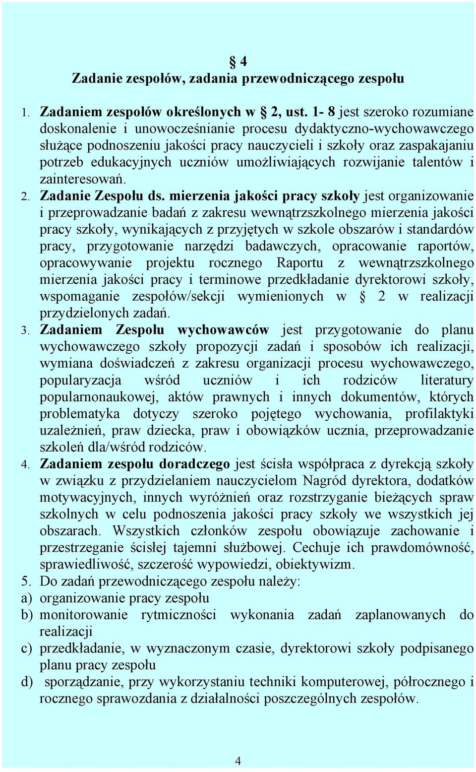 umożliwiających rozwijanie talentów i zainteresowań. 2. Zadanie Zespołu ds.