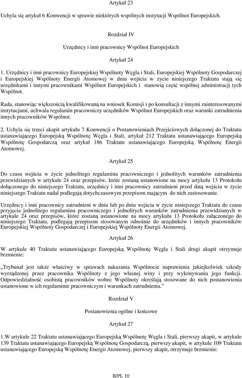 urzędnikami i innymi pracownikami Wspólnot Europejskich i stanowią część wspólnej administracji tych Wspólnot.