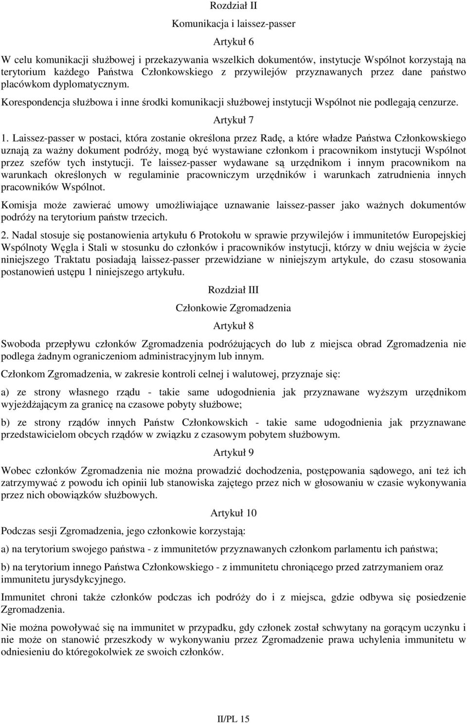 Laissez-passer w postaci, która zostanie określona przez Radę, a które władze Państwa Członkowskiego uznają za waŝny dokument podróŝy, mogą być wystawiane członkom i pracownikom instytucji Wspólnot