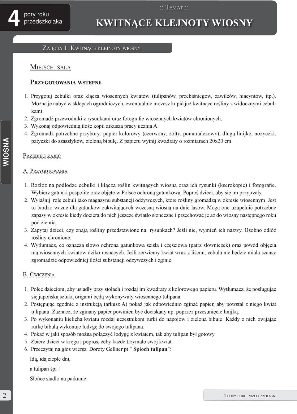 Wykonaj odpowiednią ilość kopii arkusza pracy ucznia A.. Zgromadź potrzebne przybory: papier kolorowy (czerwony, żółty, pomarańczowy), długą linijkę, nożyczki, patyczki do szaszłyków, zieloną bibułę.