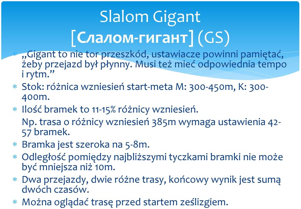 Ilość bramek to 11-15% różnicy wzniesień. Np. trasa o różnicy wzniesień 385m wymaga ustawienia 42-57 bramek. Bramka jest szeroka na 5-8m.