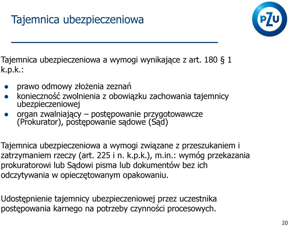 p.k.: prawo odmowy złożenia zeznań konieczność zwolnienia z obowiązku zachowania tajemnicy ubezpieczeniowej organ zwalniający postępowanie