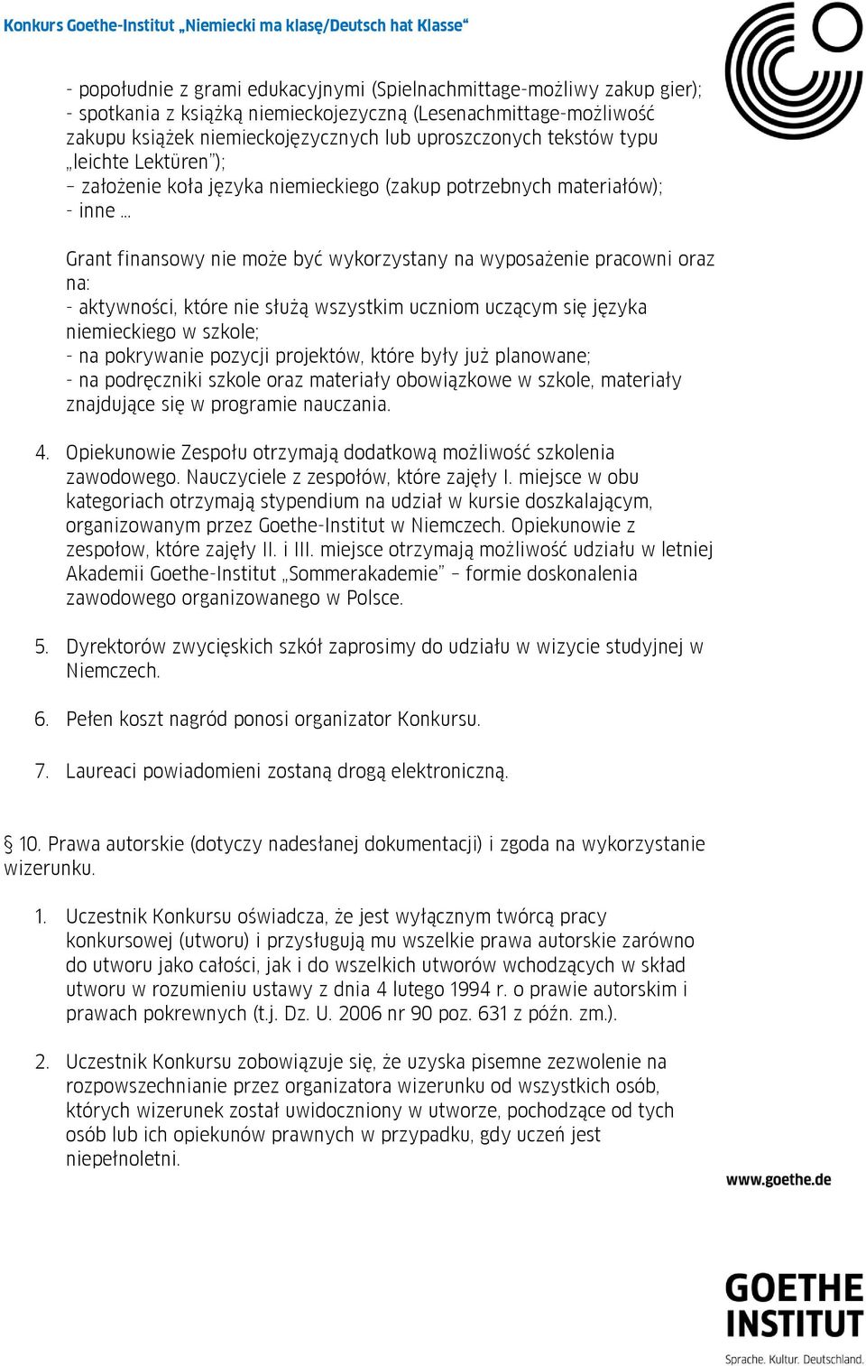 które nie służą wszystkim uczniom uczącym się języka niemieckiego w szkole; - na pokrywanie pozycji projektów, które były już planowane; - na podręczniki szkole oraz materiały obowiązkowe w szkole,