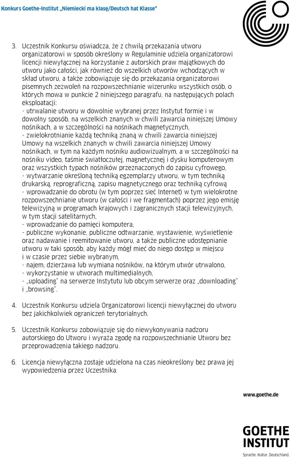 wizerunku wszystkich osób, o których mowa w punkcie 2 niniejszego paragrafu, na następujących polach eksploatacji: - utrwalanie utworu w dowolnie wybranej przez Instytut formie i w dowolny sposób, na