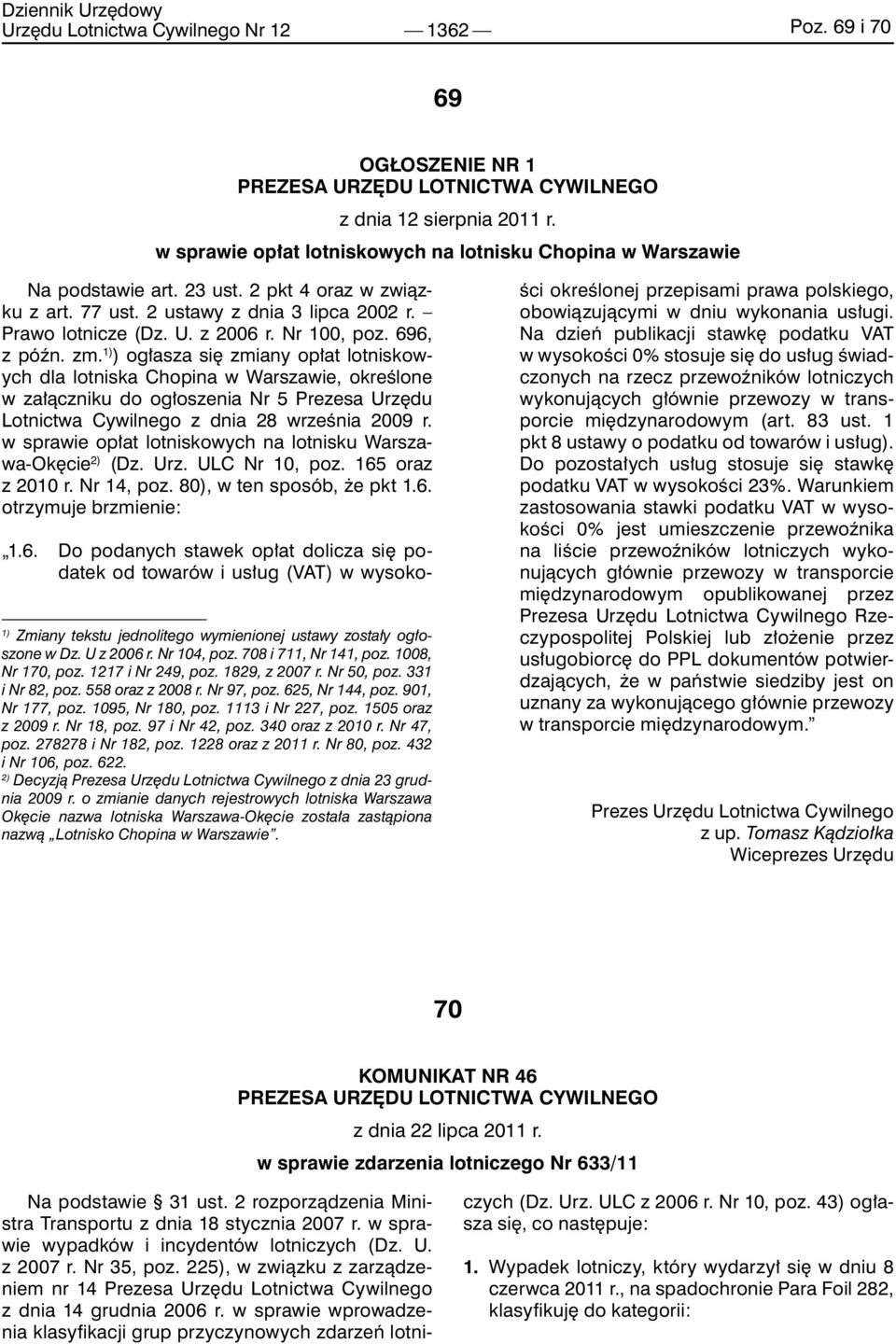 1) ) ogłasza się zmiany opłat lotniskowych dla lotniska Chopina w Warszawie, określone w załączniku do ogłoszenia Nr 5 Prezesa Urzędu Lotnictwa Cywilnego z dnia 28 września 2009 r.