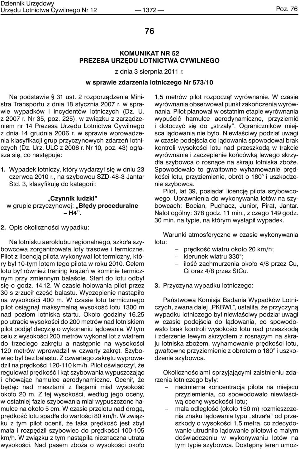 225), w związku z zarządzeniem nr 14 Prezesa Urzędu Lotnictwa Cywilnego z dnia 14 grudnia 2006 r. w sprawie wprowadzenia klasyfikacji grup przyczynowych zdarzeń lotniczych (Dz. Urz. ULC z 2006 r.