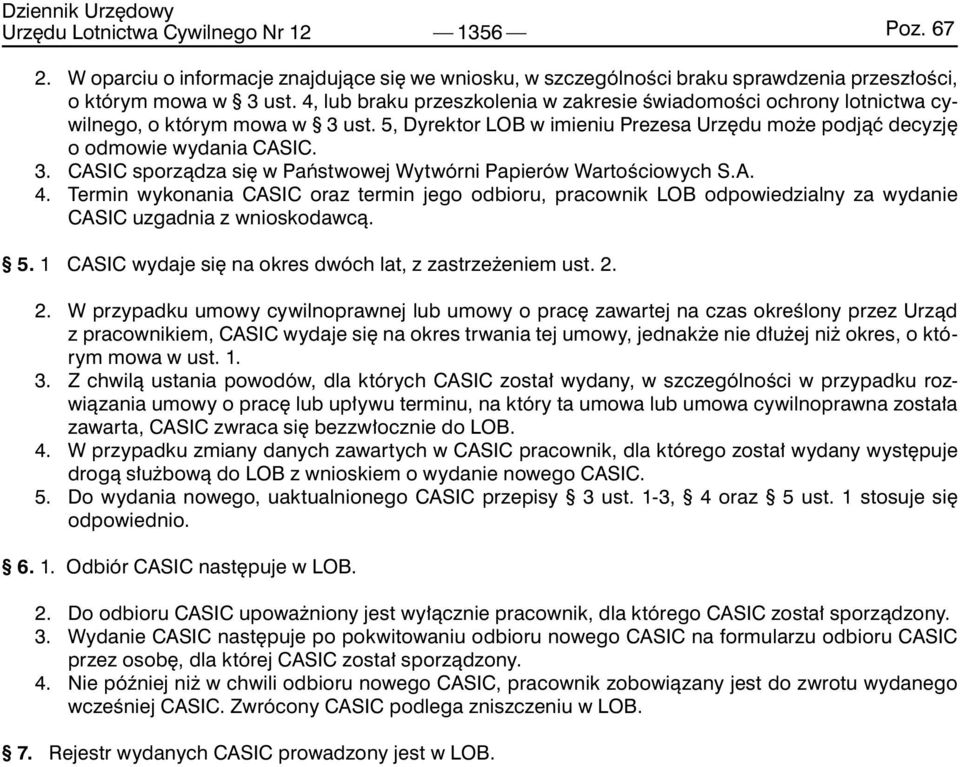 A. 4. Termin wykonania CASIC oraz termin jego odbioru, pracownik LOB odpowiedzialny za wydanie CASIC uzgadnia z wnioskodawcą. 5. 1 CASIC wydaje się na okres dwóch lat, z zastrzeżeniem ust. 2.