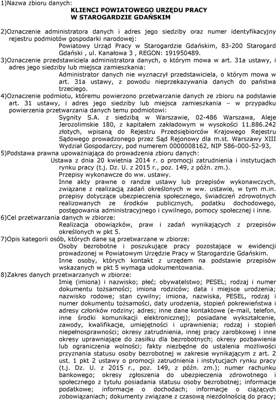 przepisy dotyczące ubezpieczenia społecznego, świadczeń zdrowotnych realizowanych ze środków publicznych, podatku dochodowego, postępowania administracyjnego i cywilnego, pomocy społecznej i inne.