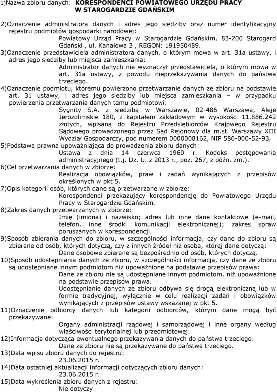 Imię (imiona) i nazwisko; adres lub inne dane kontaktowe (e-mail, telefon, inne środki komunikacji elektronicznej); zakres spraw poruszanych w korespondencji.