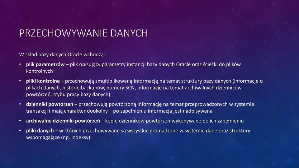 danych) dzienniki powtórzeń przechowują powtórzoną informację na temat przeprowadzonych w systemie transakcji i mają charakter dookolny po zapełnieniu informacja jest nadpisywana archiwalne