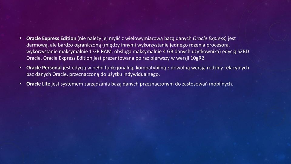 Oracle Express Edition jest prezentowana po raz pierwszy w wersji 10gR2.