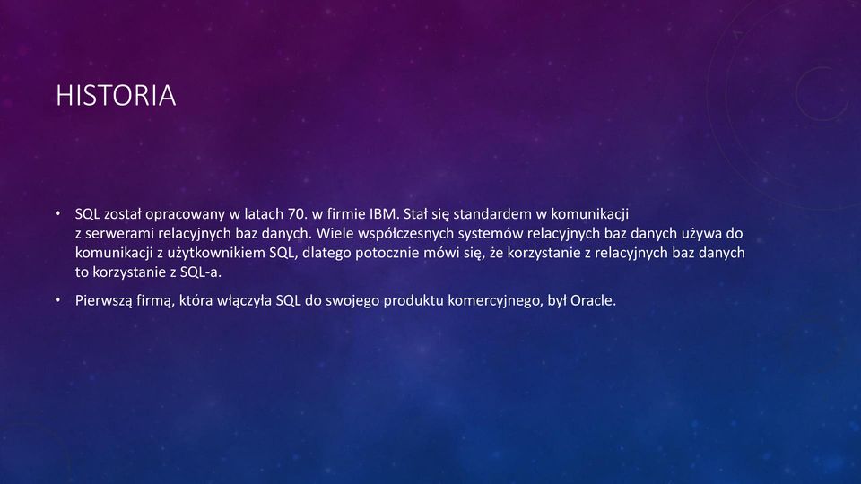 Wiele współczesnych systemów relacyjnych baz danych używa do komunikacji z użytkownikiem SQL,