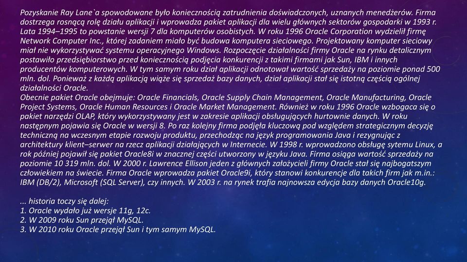 W roku 1996 Oracle Corporation wydzielił firmę Network Computer Inc., której zadaniem miało być budowa komputera sieciowego.