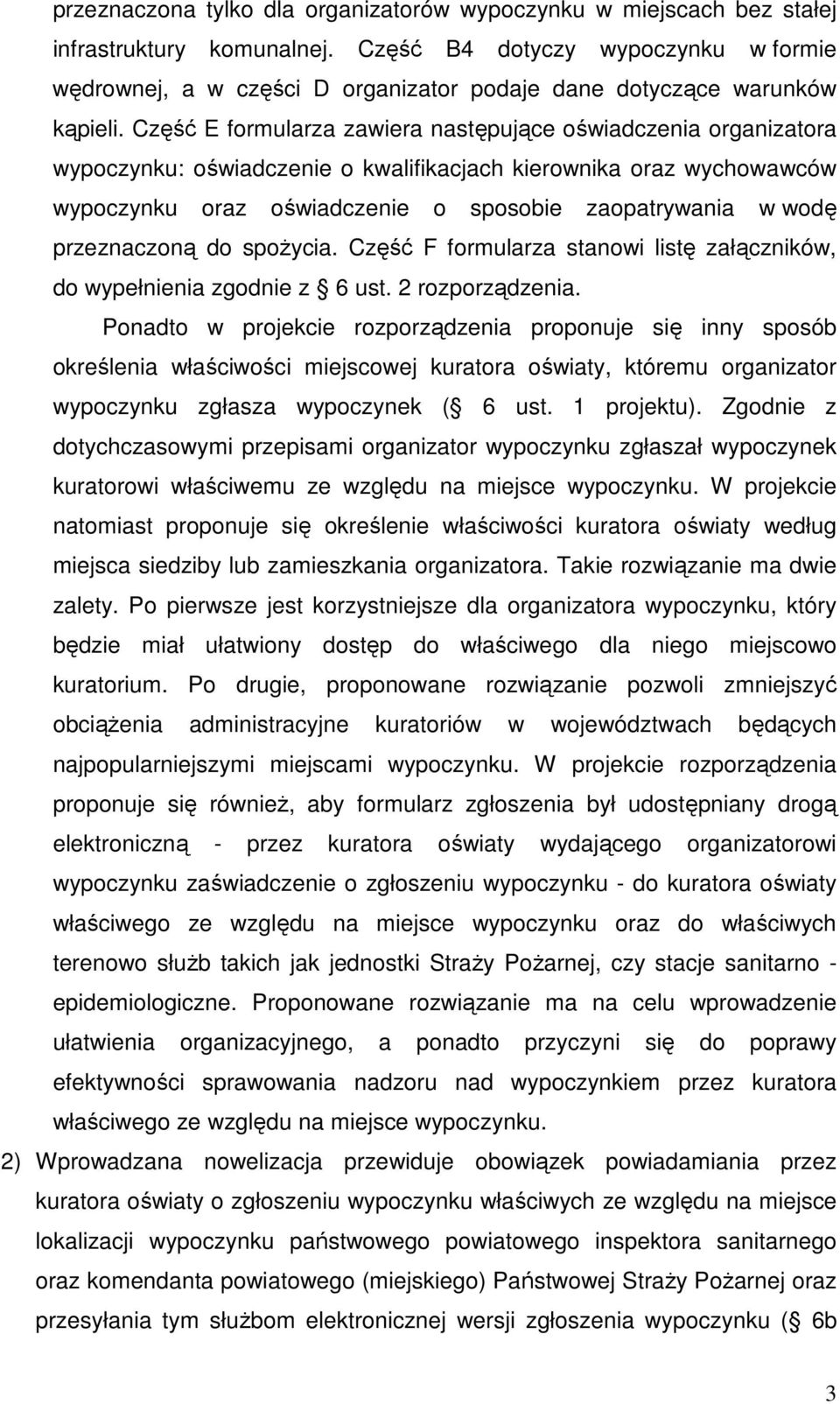 Część E formularza zawiera następujące oświadczenia organizatora wypoczynku: oświadczenie o kwalifikacjach kierownika oraz wychowawców wypoczynku oraz oświadczenie o sposobie zaopatrywania w wodę