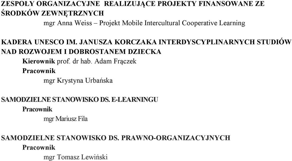 JANUSZA KORCZAKA INTERDYSCYPLINARNYCH STUDIÓW NAD ROZWOJEM I DOBROSTANEM DZIECKA Kierownik prof. dr hab.