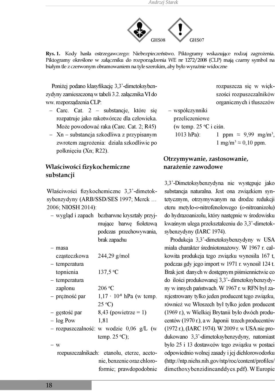 klasyfikację 3,3 -dimetoksybenzydyny zamieszczoną w tabeli 3.2. załącznika VI do ww. rozporządzenia CLP: Carc. Cat. 2 substancje, które się rozpatruje jako rakotwórcze dla człowieka.