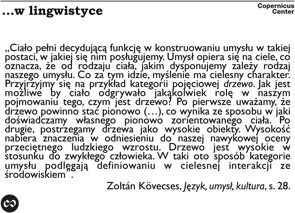 Przyjrzyjmy się na przykład kategorii pojęciowej drzewo. Jak jest możliwe by ciało odgrywało jakąkolwiek rolę w naszym pojmowaniu tego, czym jest drzewo?