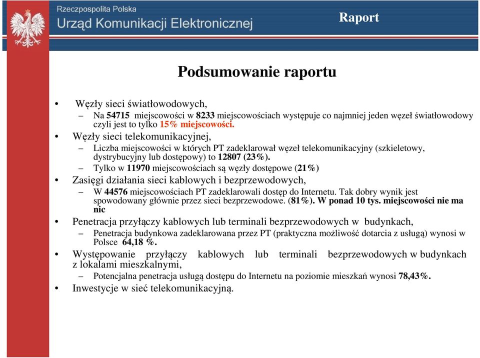 Tylko w 11970 miejscowościach są węzły dostępowe (21%) Zasięgi działania sieci kablowych i bezprzewodowych, W 44576 miejscowościach PT zadeklarowali dostęp do Internetu.