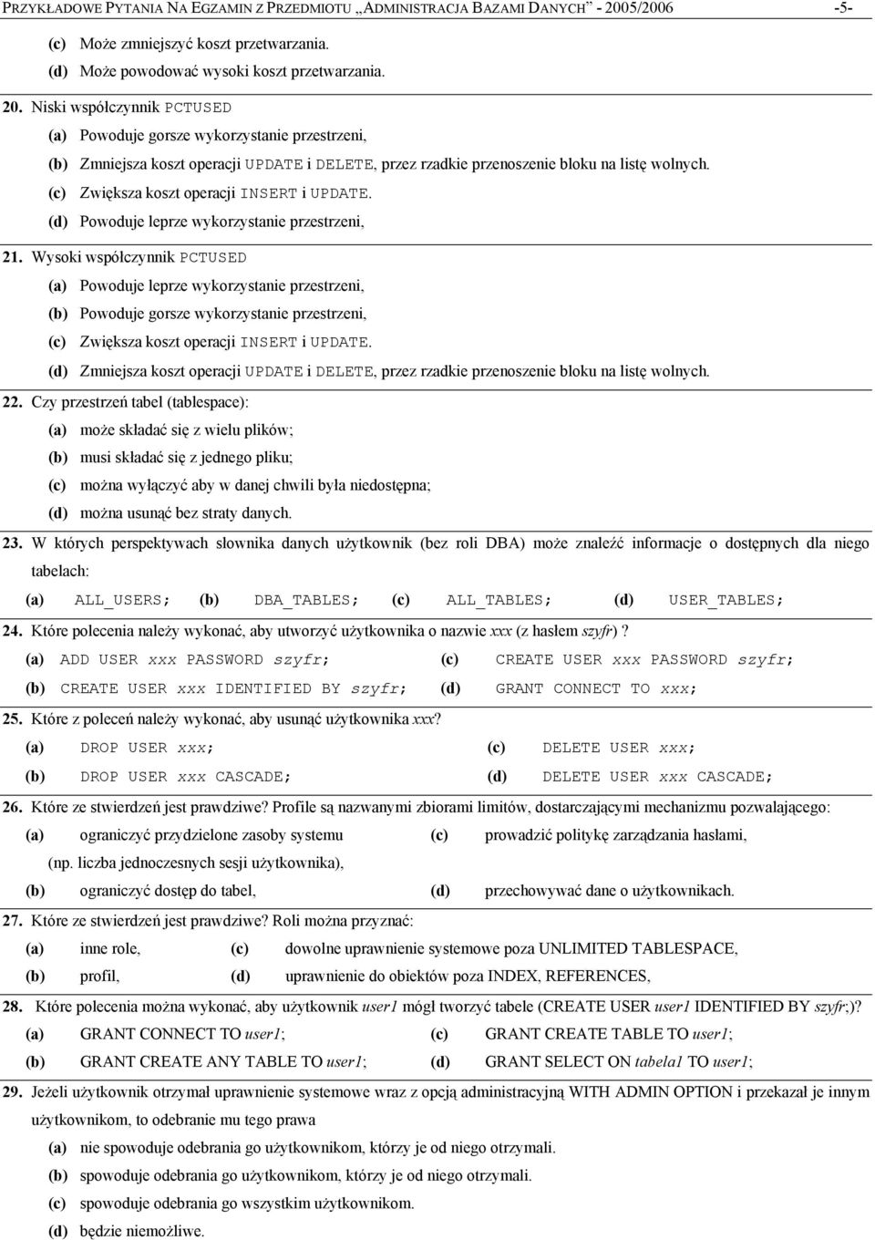 Niski współczynnik PCTUSED (a) Powoduje gorsze wykorzystanie przestrzeni, (b) Zmniejsza koszt operacji UPDATE i DELETE, przez rzadkie przenoszenie bloku na listę wolnych.