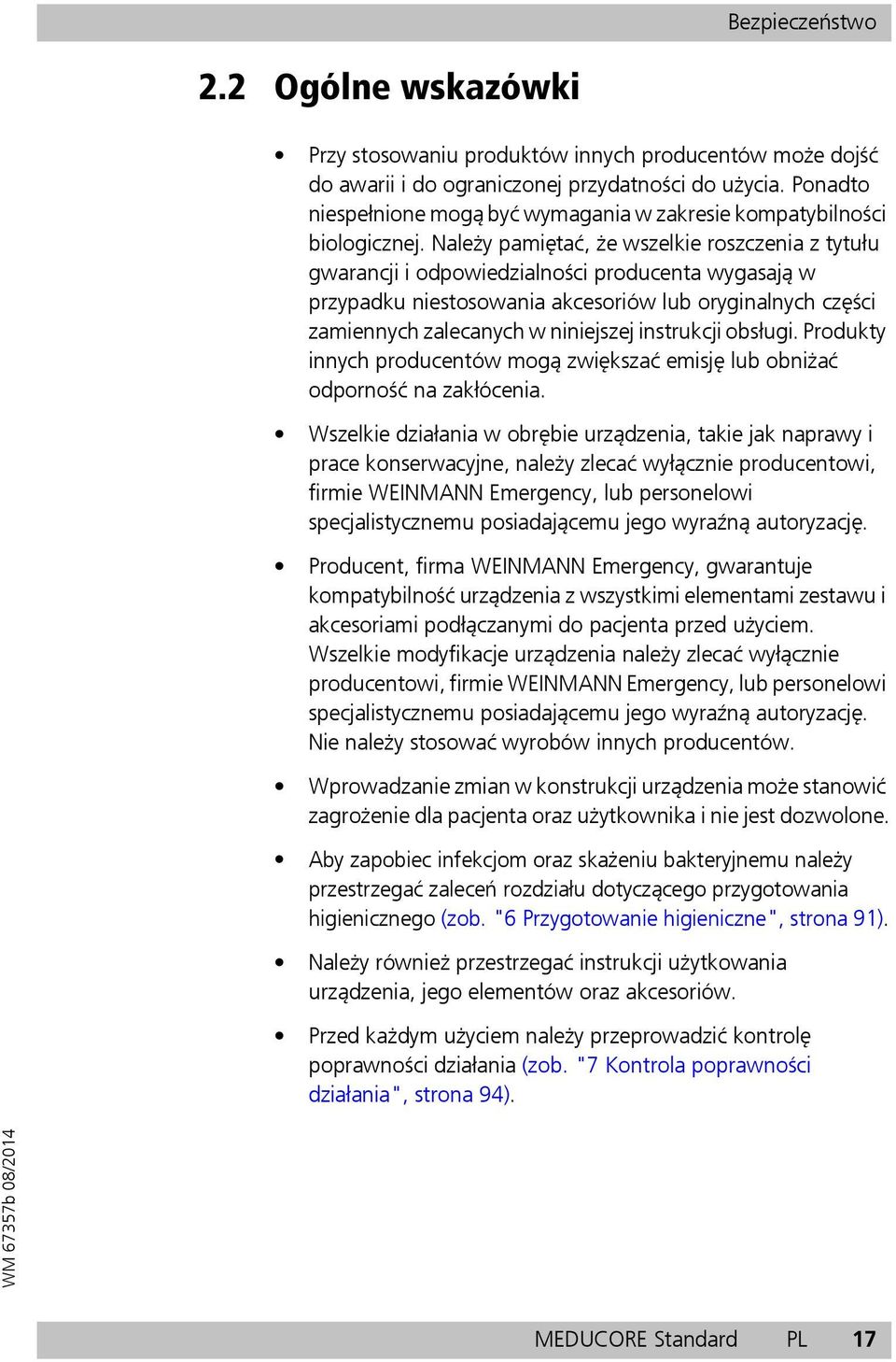 Należy pamiętać, że wszelkie roszczenia z tytułu gwarancji i odpowiedzialności producenta wygasają w przypadku niestosowania akcesoriów lub oryginalnych części zamiennych zalecanych w niniejszej