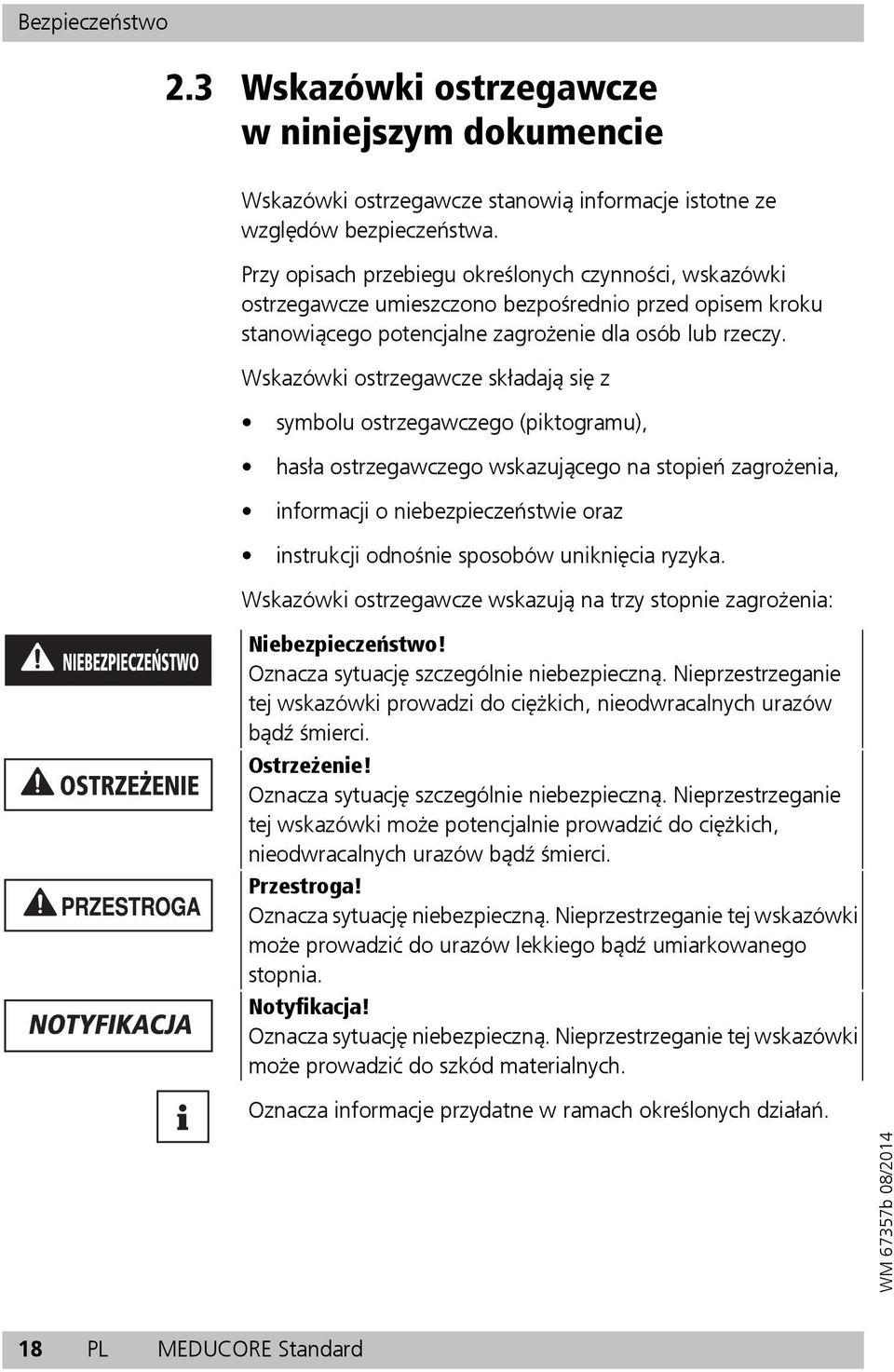 Wskazówki ostrzegawcze składają się z symbolu ostrzegawczego (piktogramu), hasła ostrzegawczego wskazującego na stopień zagrożenia, informacji o niebezpieczeństwie oraz instrukcji odnośnie sposobów