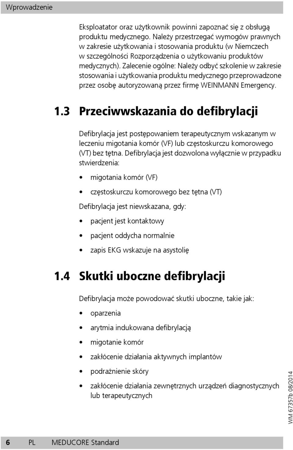 Zalecenie ogólne: Należy odbyć szkolenie w zakresie stosowania i użytkowania produktu medycznego przeprowadzone przez osobę autoryzowaną przez firmę WEINMANN Emergency. 1.