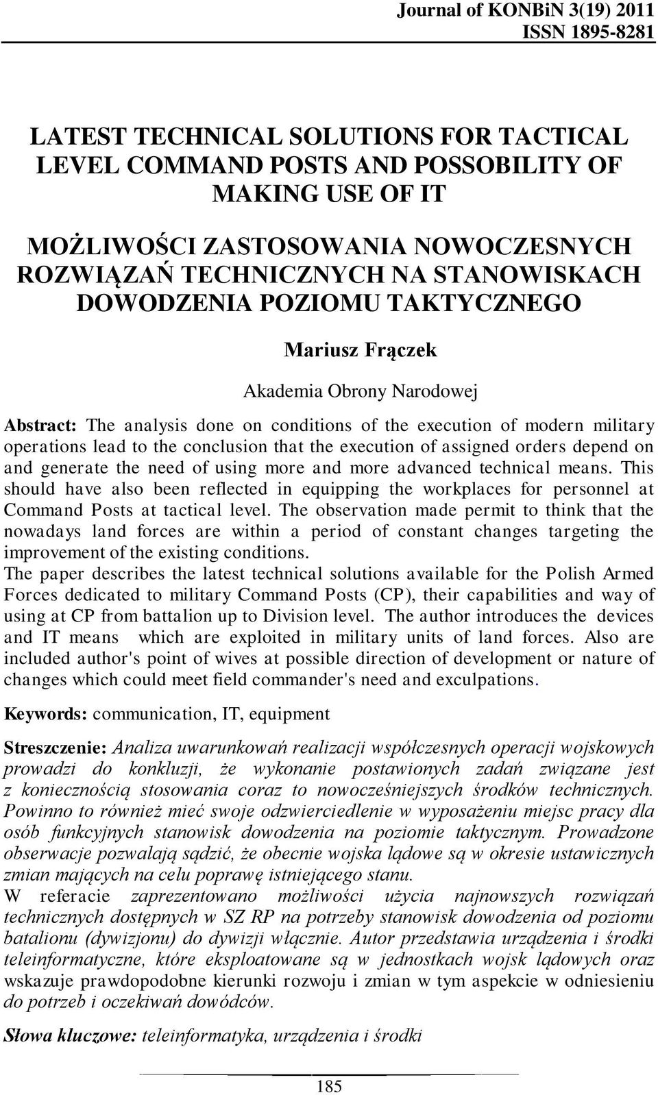 conclusion that the execution of assigned orders depend on and generate the need of using more and more advanced technical means.