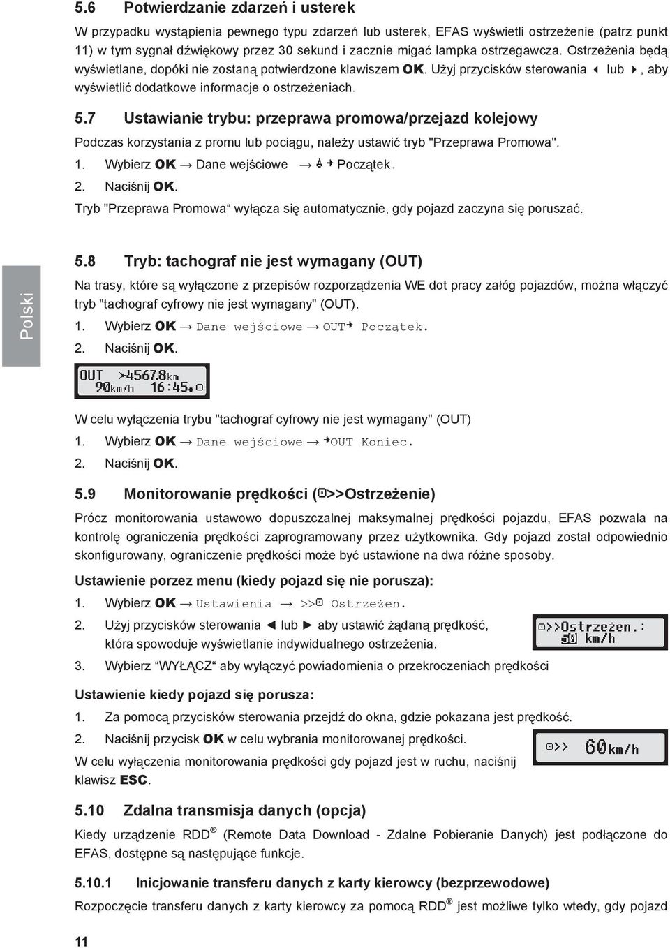 7 Ustawianie trybu: przeprawa promowa/przejazd kolejowy Podczas korzystania z promu lub pocigu, naley ustawi tryb "Przeprawa Promowa". 1. Wybierz OK Dane wejciowe Pocztek. 2. Nacinij OK.