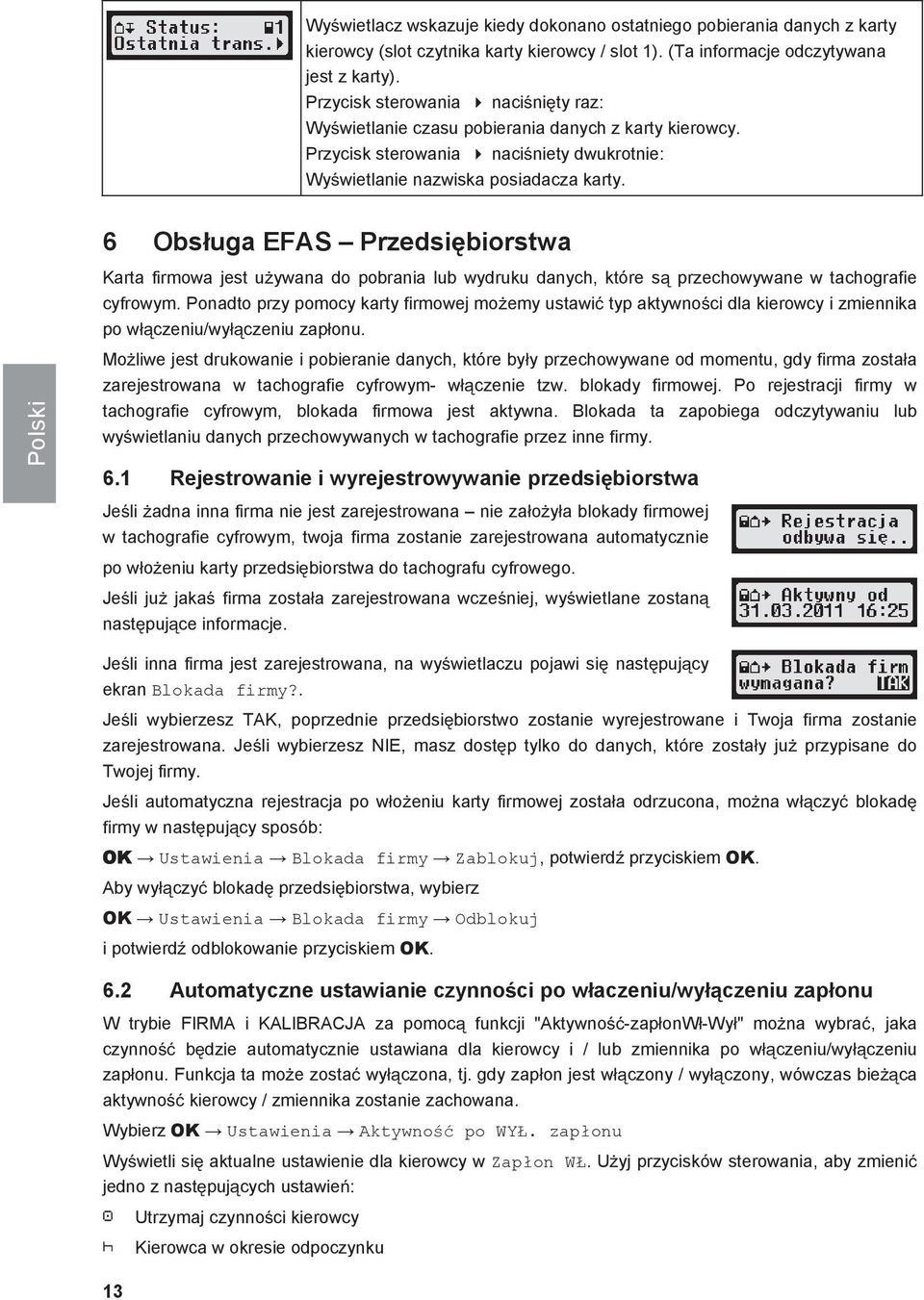 6 Obsuga EFAS Przedsibiorstwa Karta firmowa jest uywana do pobrania lub wydruku danych, które s przechowywane w tachografie cyfrowym.