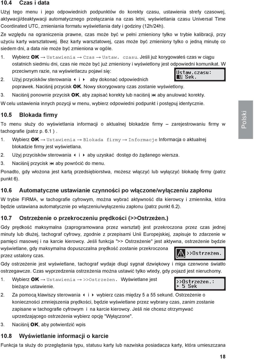 Bez karty warsztatowej, czas moe by zmieniony tylko o jedn minut co siedem dni, a data nie moe by zmieniona w ogóle. 1. Wybierz OK Ustawienia Czas Ustaw. czasu.