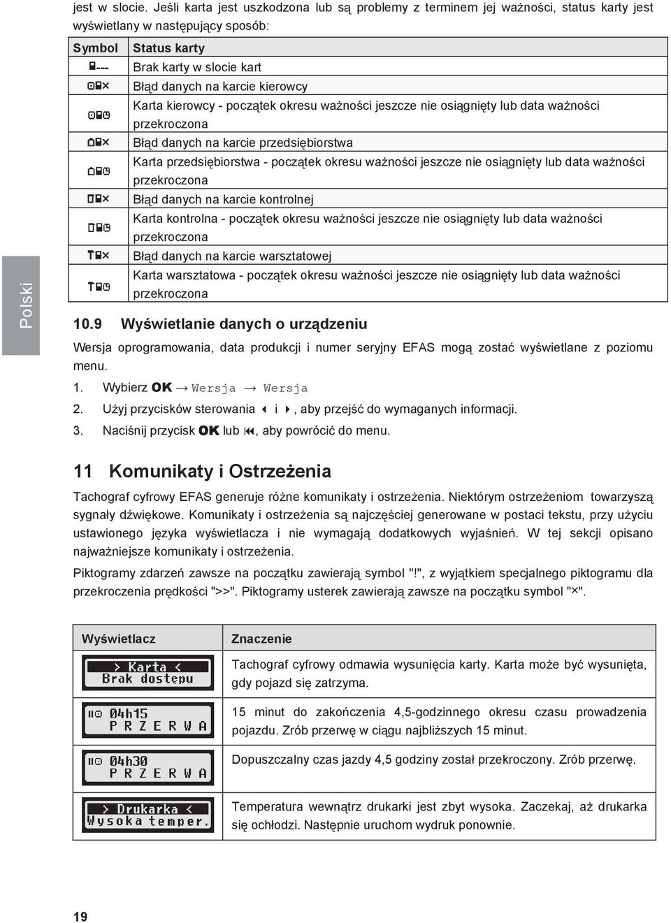 kierowcy - pocztek okresu wanoci jeszcze nie osignity lub data wanoci przekroczona Bd danych na karcie przedsibiorstwa Karta przedsibiorstwa - pocztek okresu wanoci jeszcze nie osignity lub data