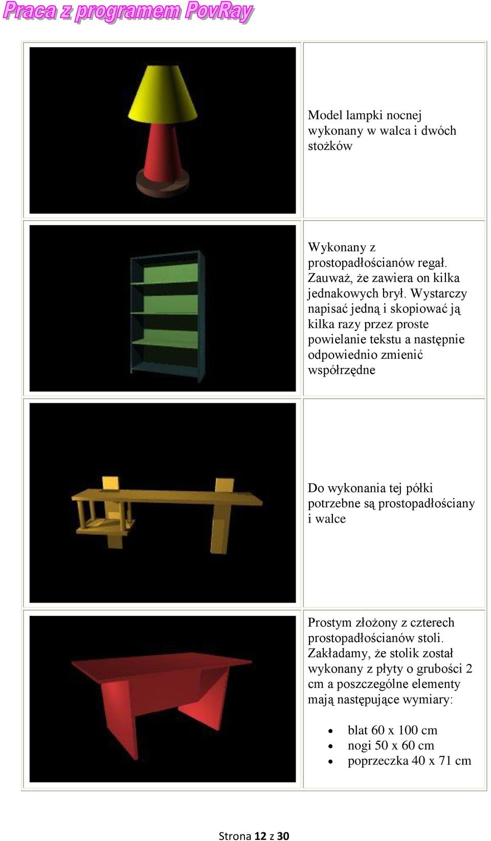 tej półki potrzebne są prostopadłościany i walce Prostym złożony z czterech prostopadłościanów stoli.