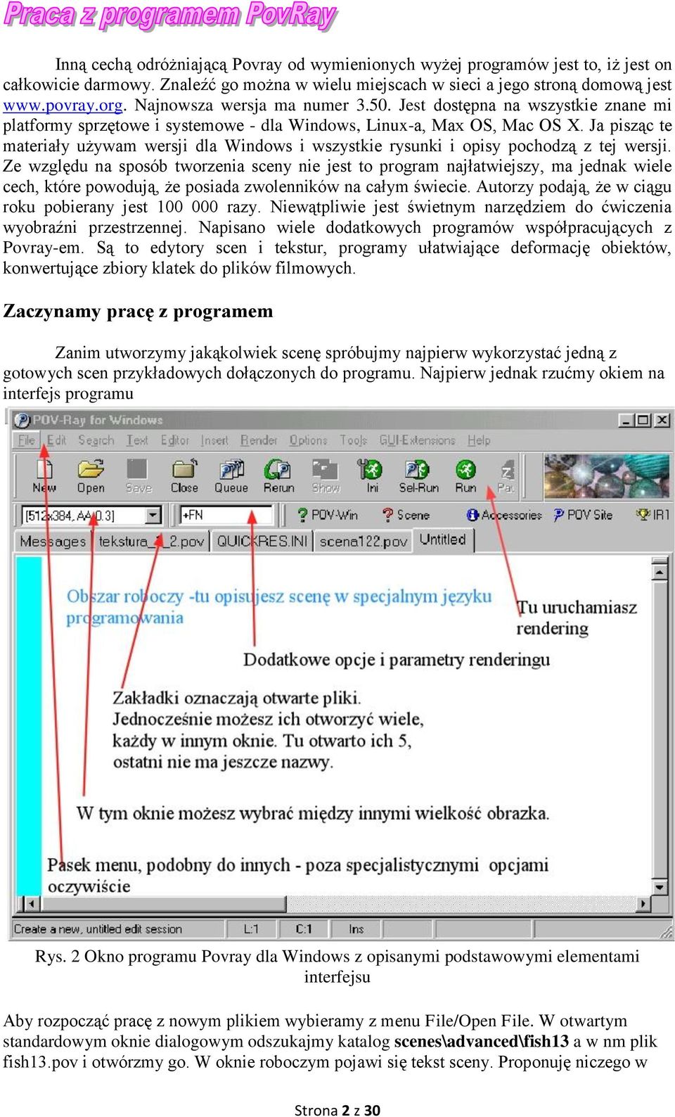 Ja pisząc te materiały używam wersji dla Windows i wszystkie rysunki i opisy pochodzą z tej wersji.