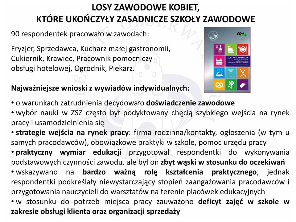 Najważniejsze wnioski z wywiadów indywidualnych: o warunkach zatrudnienia decydowało doświadczenie zawodowe wybór nauki w ZSZ często był podyktowany chęcią szybkiego wejścia na rynek pracy i