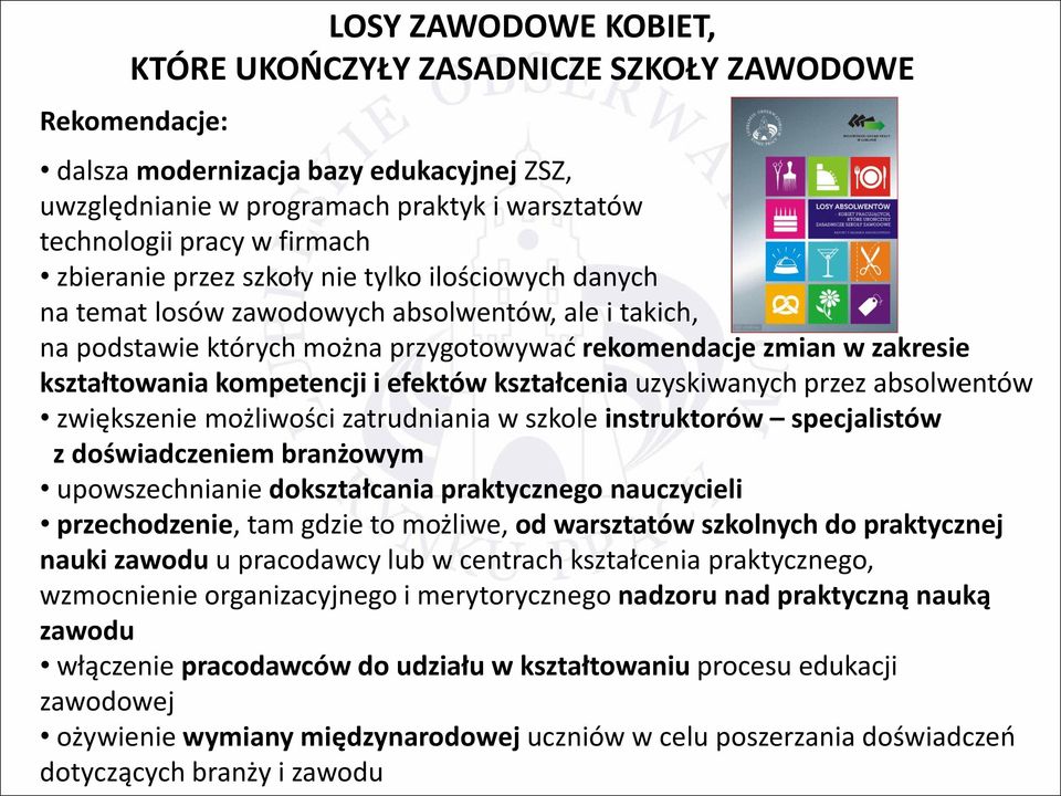 kompetencji i efektów kształcenia uzyskiwanych przez absolwentów zwiększenie możliwości zatrudniania w szkole instruktorów specjalistów z doświadczeniem branżowym upowszechnianie dokształcania