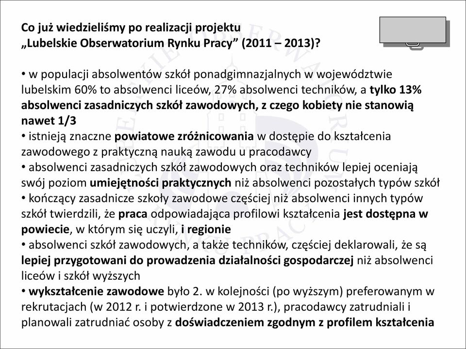 stanowią nawet 1/3 istnieją znaczne powiatowe zróżnicowania w dostępie do kształcenia zawodowego z praktyczną nauką zawodu u pracodawcy absolwenci zasadniczych szkół zawodowych oraz techników lepiej