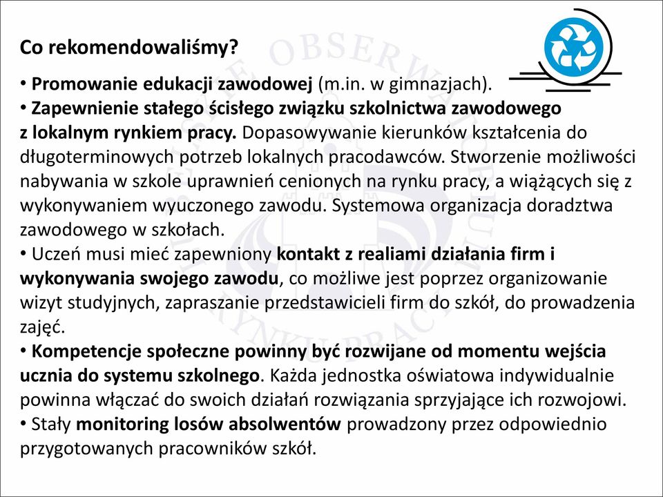 Stworzenie możliwości nabywania w szkole uprawnień cenionych na rynku pracy, a wiążących się z wykonywaniem wyuczonego zawodu. Systemowa organizacja doradztwa zawodowego w szkołach.