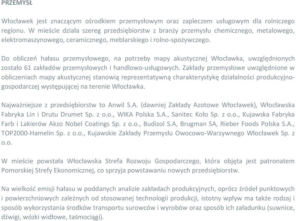 Do obliczeń hałasu przemysłowego, na potrzeby mapy akustycznej Włocławka, uwzględnionych zostało 61 zakładów przemysłowych i handlowo-usługowych.