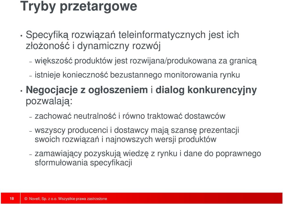 konkurencyjny pozwalają: zachować neutralność i równo traktować dostawców wszyscy producenci i dostawcy mają szansę