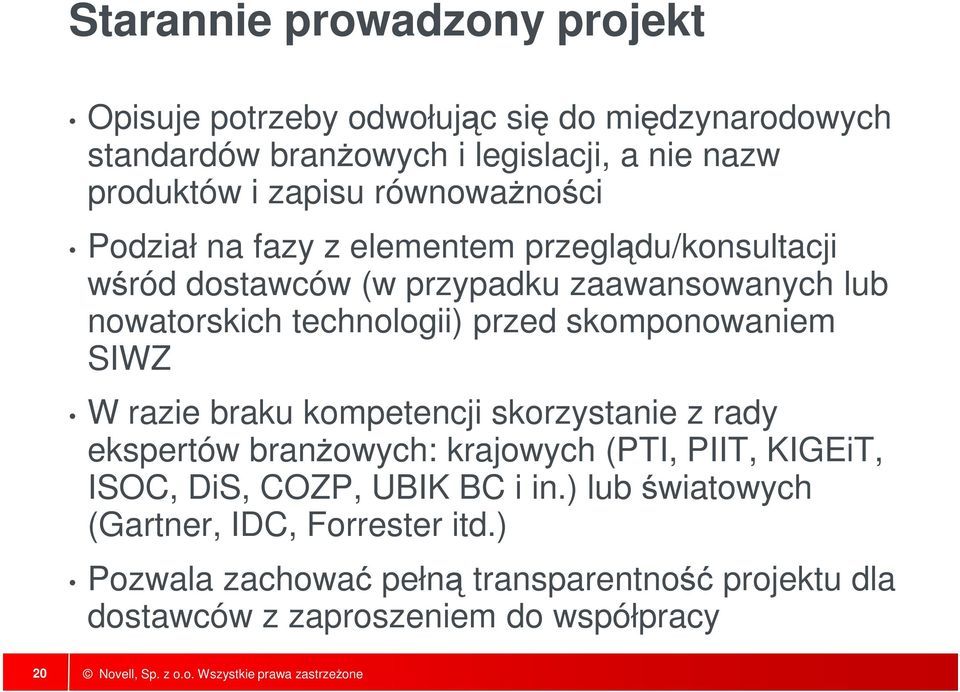 przed skomponowaniem SIWZ W razie braku kompetencji skorzystanie z rady ekspertów branżowych: krajowych (PTI, PIIT, KIGEiT, ISOC, DiS, COZP,