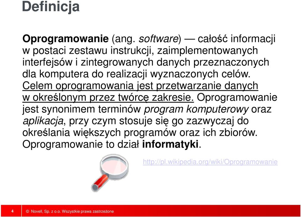 komputera do realizacji wyznaczonych celów. Celem oprogramowania jest przetwarzanie danych w określonym przez twórcę zakresie.