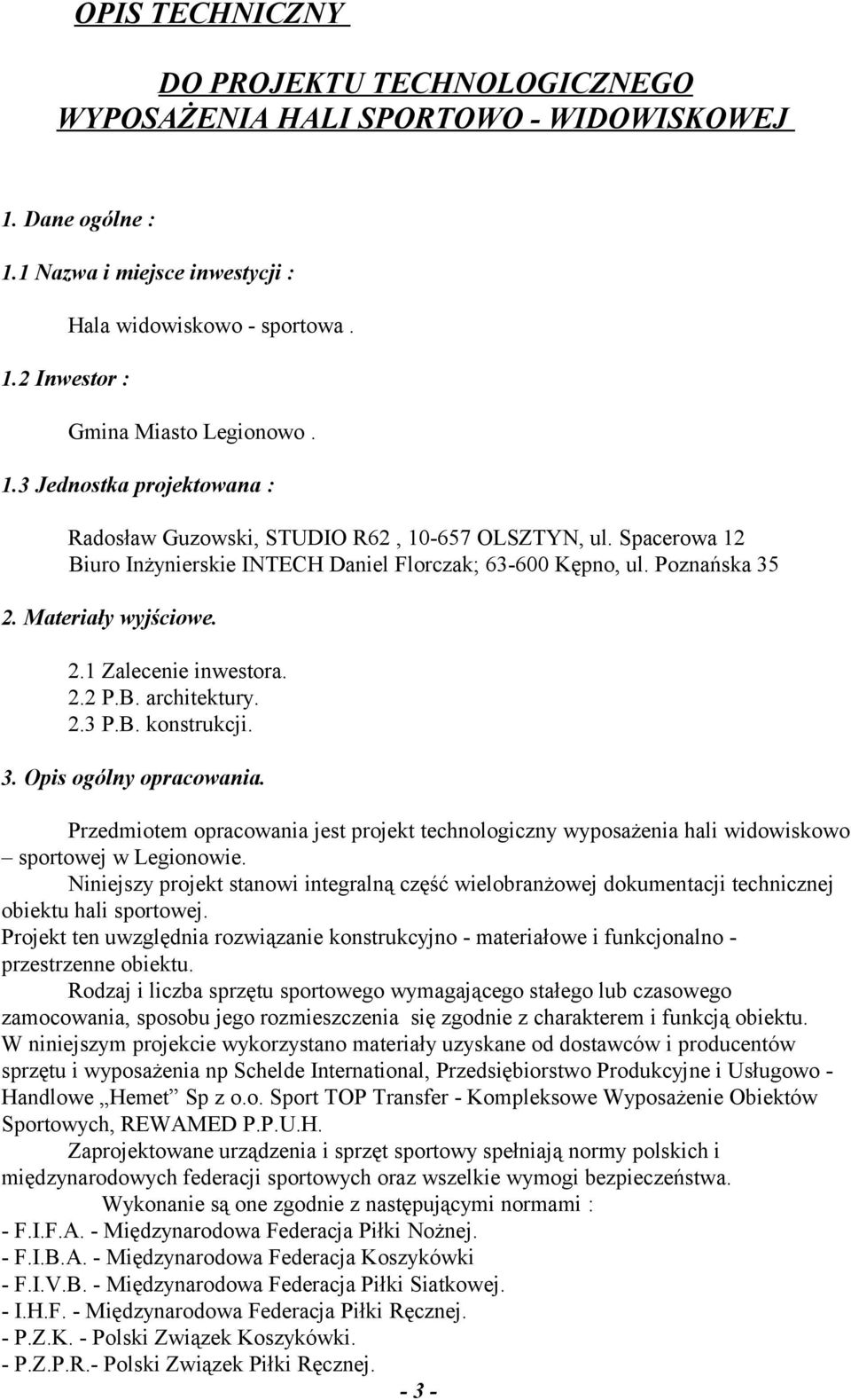 Materiały wyjściowe. 2.1 Zalecenie inwestora. 2.2 P.B. architektury. 2.3 P.B. konstrukcji. 3. Opis ogólny opracowania.