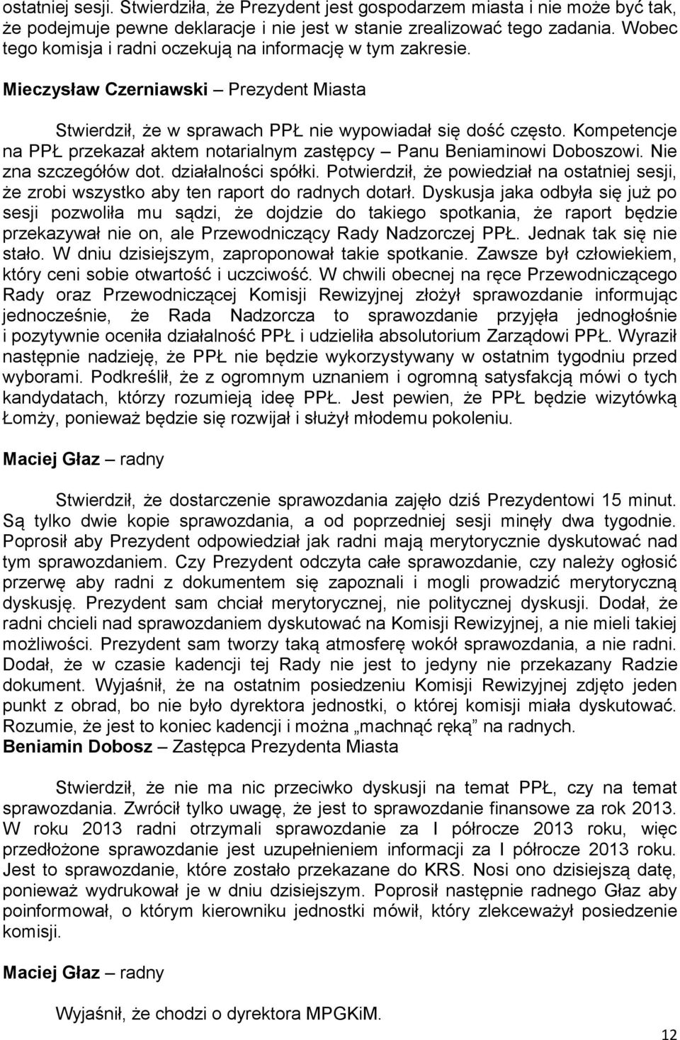 Kompetencje na PPŁ przekazał aktem notarialnym zastępcy Panu Beniaminowi Doboszowi. Nie zna szczegółów dot. działalności spółki.