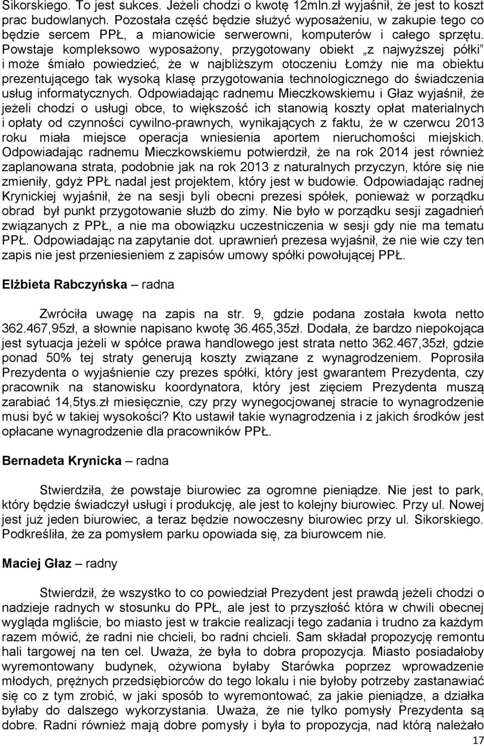 Powstaje kompleksowo wyposażony, przygotowany obiekt z najwyższej półki i może śmiało powiedzieć, że w najbliższym otoczeniu Łomży nie ma obiektu prezentującego tak wysoką klasę przygotowania